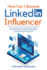 How Can I Become LinkedIn Influencer?: The Complete Step-by-Step Guide to Building a Personal Brand, Engaging Your Network, and Monetizing Your Expertise