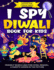 I Spy Diwali Book for Kids: Friendly Search and Find Diyas, Rangoli, & Sweets Hidden in the Picture: A Cute Gift for the Festival of Lights