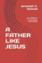 A Father Like Jesus: A Godly Father