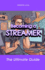 Becoming a Streamer: The Ultimate Guide