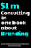 1 Million dollar Consulting in one book about branding: The most important lessons I learned by investing a million dollars in consulting with the best mentors to build a strong brand and personal brand.