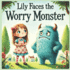 Lily Faces the Worry Monster: A book about childhood anxiety