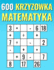 600 Krzyzowka Matematyka: Mno enie, dzielenie, dodawanie, odejmowanie Latwe do trudnych krzy wek matematycznych Dla dzieci i doroslych.