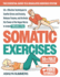 Somatic Exercises: The Essential Guide to a Regulated Nervous System: 50+ Effective Techniques to Soothe Stress and Anxiety, Release Trauma, and Activate the Power of the Vagus Nerve