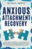 Anxious Attachment Recovery: From Clingy to Confident: A Practical Guide to Build Secure, Loving Relationships and Overcome Fear of Rejection and Abandonment in 12 Weeks