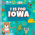 I is For Iowa: The Hawkeye State Alphabet Book For Kids Learn ABC & Discover America States