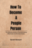 How To Become A People Person: The Ultimate Guide On Communicating Effectively And Winning Friends.