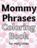 Mommy Phrases Coloring Book for MDlg littles