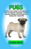 Pugs: Complete Pugs Information, The Ultimate Guide To Pugs Care, Feeding, Housing, Training