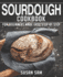 Sourdough Cookbook: Book 3, for Beginners Made Easy Step by Step
