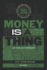 Money Is A Thing: Life Tools & Cash Rules