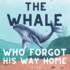 The Whale Who Forgot His Way Home: A Heartwarming Ocean Storybook for Kids Ages 3 to 5