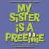 My Sister Is A Preemie