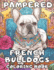Pampered French Bulldogs Coloring Book: Frenchie Coloring Fun For Adults and Kids