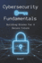 Cybersecurity Fundamentals: Building Blocks For A Secure Future