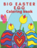 Big Easter Egg Coloring Book: My firs Easter Coloring book For Toddlers and Preschool Happy Easter