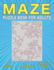 Maze Puzzle Book for Adults: 100 Adult Maze Book