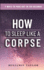 How to Sleep Like a Corpse: 7 Ways to Pass Out in 120 Seconds