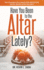 Have You Been to the Altar Latel