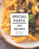 365 Special Pasta Recipes: The Best Pasta Cookbook on Earth