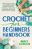 Crochet for Beginners Handbook: 2 Manuscripts in 1 Book for a Complete Crochet Beginners Guide With Illustrations, Step-By-Step Instructions and Over 50 Crochet Patterns Included (Crocheting)