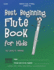 Best Beginning Flute Book for Kids: Beginning to Intermediate Flute Method Book for Students and Children of All Ages (Best Beginning Band Books for Kids Series)