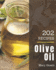 202 Olive Oil Recipes: Happiness is When You Have a Olive Oil Cookbook!