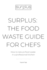 Surplus: the Food Waste Guide for Chefs