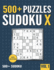500+ Sudoku X: 500+ Normal and Hard Sudoku X Puzzles With Solutions-Vol. 1