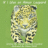 If I Was an Amur Leopard