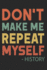 Don't Make Me Repeat Myself History: Funny Quote Gift Idea for Teacher Appreciation Day or Retirement, gift idea for teachers