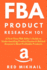 Fba Product Research 101: a First-Time Fba Sellers Guide to Understanding Product Research Behind Amazon? S Most Profitable Products (Fulfillment By Amazon Business)