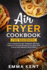 Air Fryer Cookbook for Beginners: The Complete Air Fryer Cookbook with Easy, Healthy & Low Carb Recipes to Fry, Bake, Grill & Roast Most Wanted Family Meals