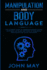 Manipulation and body language: The ultimate guide to forbidden manipulation. Discover the secret methods of subliminal persuasion for social influence