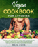 Vegan Cookbook for Athletes: 150 Easy, Fast, And Delicious Vegan, High-Protein Recipes to Get Started With. It Can Help with Increasing Muscle to Improve Your Athletic Performance.