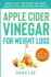 Apple Cider Vinegar For Weight Loss: Simple Easy Solution For Quick Weight Loss and Increased Health