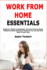Work From Home Essentials: Beginner's Guide to Strategies, Tips and Tools for Being Productive While Working at Home So You Can Get More Done in Less Time