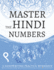 Master The Hindi Numbers, A Handwriting Practice Workbook: Perfect your muscle memory and learn to write the numbers 1 to 100 in the Devanagari script