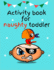Activity Book for Naughty Toddler: Lots of Different Activities Including Mazes, Recognizing Emotions, Coloring, I Spy, Learning About Animals, Colors...Kids Busy and Entertained While They Learn