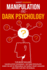 Manipulation and Dark Psychology: This Book Includes: Manipulation Techniques + NLP Dark Psychology. Learn the Art of Persuasion, NLP Secrets, Body Language and Mind Control Techniques.