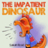 The Impatient Dinosaur: (Children's Books About Emotions & Feelings, Kids Ages 3 5, Preschool, Kindergarten) (Kids Books About Feelings)