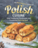 The Best Signature Dishes of Polish Cuisine: Only Traditional, Homemade, and Irresistible Polish Recipes
