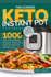 The Ultimate Keto Instant Pot Cookbook: 1000 Fast and Healthy Recipes. Must-Have Keto Recipes for Weight Loss: Foolproof Instant Pot Cooking for Beginner Cooks to Home Chefs