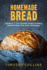 Homemade Bread 3 Books in 1 the Complete Guide for Baking Bread at Home, Plus Over 150 Recipes