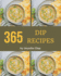 365 Dip Recipes: An Inspiring Dip Cookbook for You