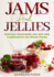 Jams and Jellies: Delicious Homemade Jam and Jelly Cookbook for the Whole Family