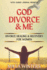 God, Divorce & Me: Taking the Long Way Home (Divorce Healing and Recovery for Women)