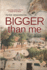 Bigger than ME