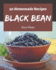 50 Homemade Black Bean Recipes: A Timeless Black Bean Cookbook