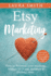 Etsy Marketing: How to Promote Your Business, Manage Seo, and Maintain a Lifelong Store: Steps Made Easy That Will Help You Gain a Competitive Edge